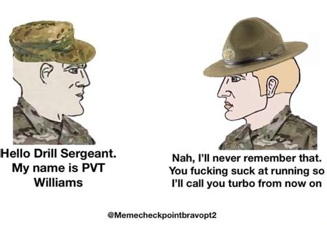 Hello Drill Sergeant Nah I Ll Never Remember That My Name Is Pvt You Fucking Suck At Running