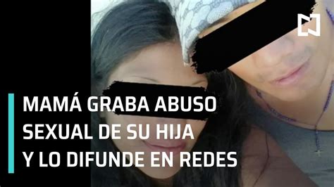 Abuso Sexual Infantil Madre Graba Abuso Sexual De Su Hija Y Lo Difunde