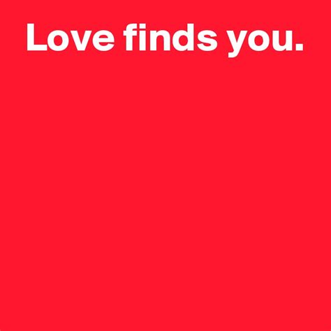Love Finds You Post By Andshecame On Boldomatic