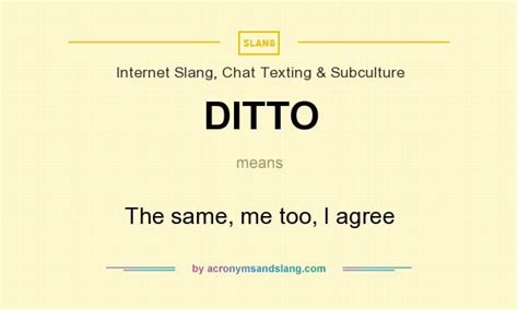 Or any of the other 9309 slang words, abbreviations and acronyms listed here at internet slang? DITTO - The same, me too, I agree in Internet Slang, Chat ...