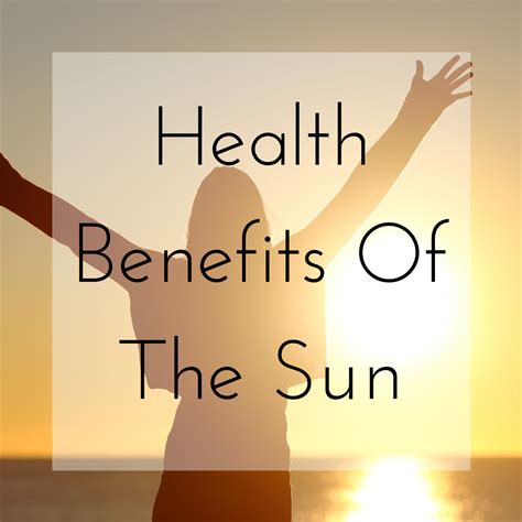 health benefits of the sun has a great benefit package healthbenefits sun healthy wellness