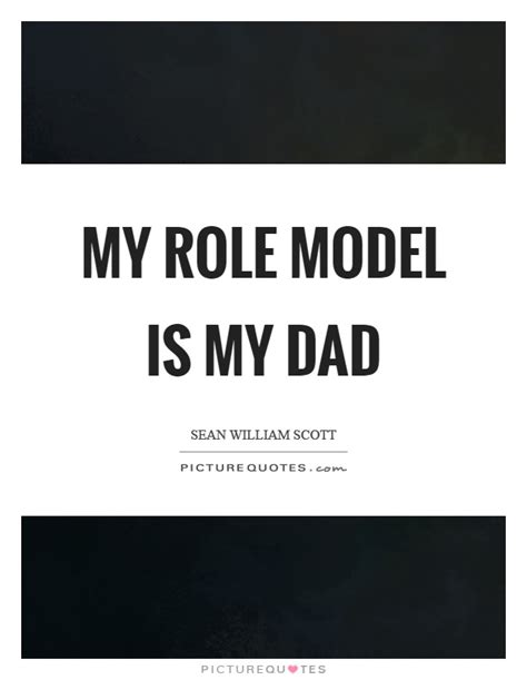 My Role Model Is My Dad Picture Quotes