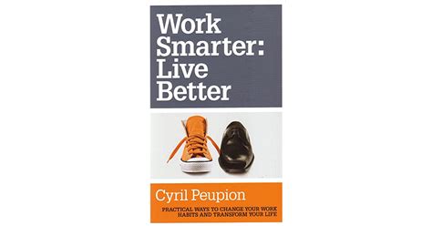 Work Smarter Live Better By Cyril Peupion