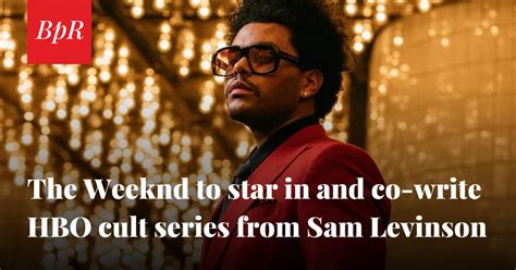 The Weeknd To Star In And Co Write Hbos Cult Series From Sam Levinson