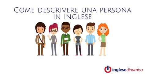 La descripción física en español: Come descrivere una persona in inglese - Inglese Dinamico