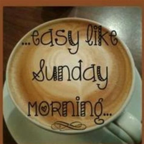 A Cup Of Coffee With The Words Easy Like Sunday Morning
