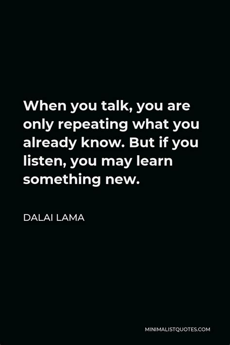 Dalai Lama Quote When You Talk You Are Only Repeating What You