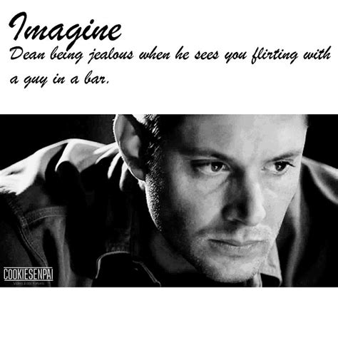 Supernatural Imagines [on Hiatus] [dean X Reader] Jealousy Supernatural Imagines Funny