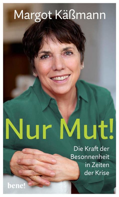 Margot käßmann is the author of in der mitte des lebens (3.61 avg rating, 23 ratings, 5 reviews, published 2010), schöne aussichten auf die besten jahre. Nur Mut! - Margot Käßmann
