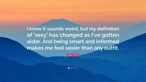 Sarah Shahi Quote “i Know It Sounds Weird But My Definition Of ‘sexy