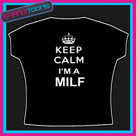 Keep Calm Im A Milf Yummy Mummy Mum Ladies Womens Adults Sizes Tshirt