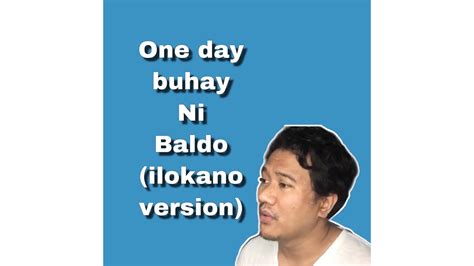 One Day Buhay Ni Baldo Ilokano Version Youtube