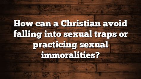 How Can A Christian Avoid Falling Into Sexual Traps Or Practicing Sexual Immoralities
