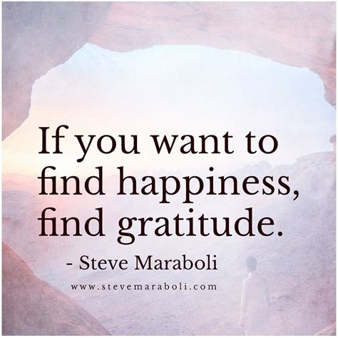 If You Want To Find Happiness Find Gratitude Steve Maraboli Life