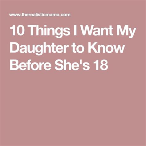 10 things i want my daughter to know before she s 18 with images to my daughter letter to