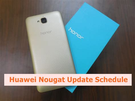 Huawei Android Nougat Update Schedule And Roll Out Plans