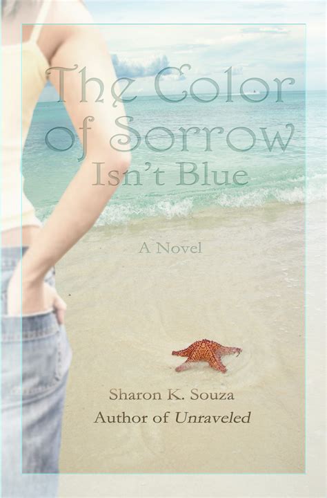 The Story Behind The Color Of Sorrow Isnt Blue By Sharon Souza