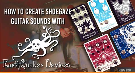How To Create Shoegaze Guitar Sounds With Earthquaker Devices Pedals