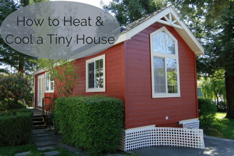 Tiny House Heat And Ac Best Ways To Heat And Cool A Small Home