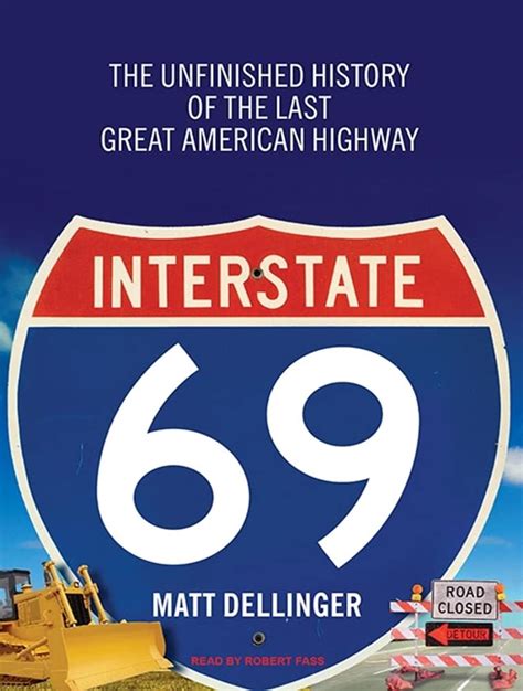 Interstate 69 The Unfinished History Of The Last Great American