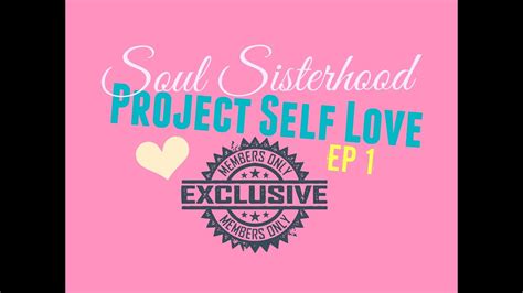 Soul Sisterhood Project Self Love Ep1 Youtube