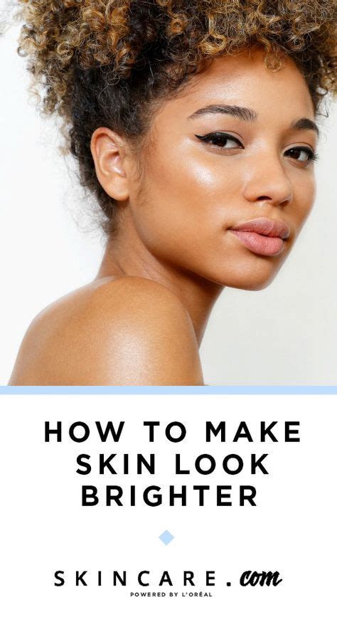 How To Make Skin Look Brighter By Loréal Brighten Skin Naturally Bright Skin