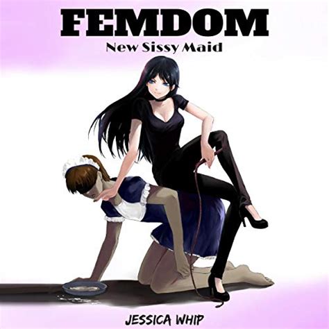 Femdom New Sissy Maid Sissy Maid Book 2 Audible Audio Edition Jessica Whip