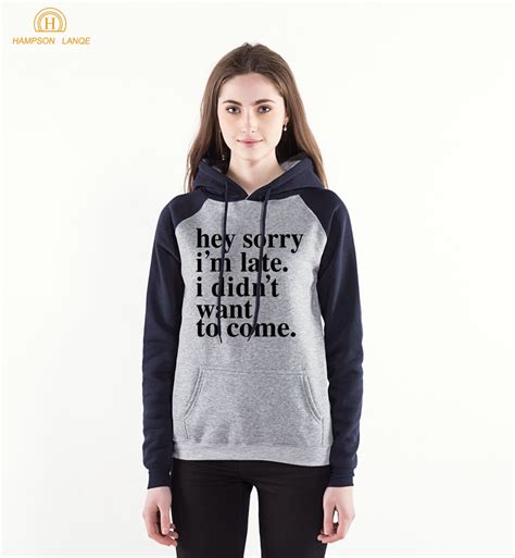sorry i m late i didn t want to come funny hoodies women 2019 spring autumn adult women s