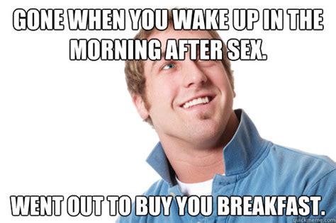 Gone When You Wake Up In The Morning After Sex Went Out To Buy You Breakfast Misunderstood D