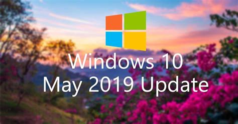 Windows 10 May 2019 Update Es Oficial Microsoft No Forzará A Actualizar