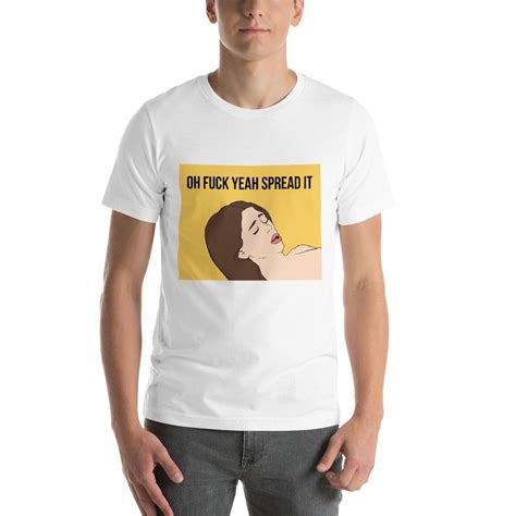 Oh Fuck Yeah Spread It T Shirt The Meme Store