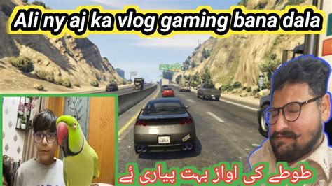 Gta 5 Gaming Vlog With Ali Ali Ki Waja Se Popat Hp Gayayoutube
