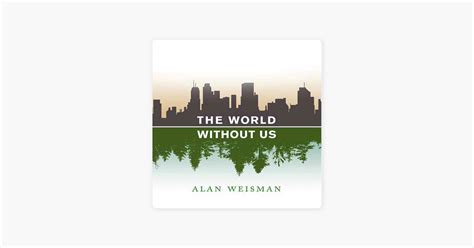 ‎the World Without Us By Alan Weisman Audiobook Apple Books