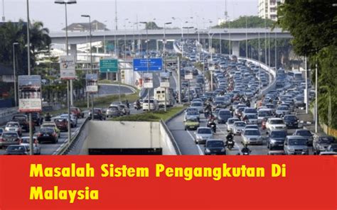 Sistem pengangkutan ini , menyebabkan air dapat mencapai bagian silinder pusat. Masalah Sistem Pengangkutan Di Malaysia - MySemakan