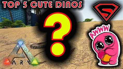 Ark Top 5 Cute Dinos Top 5 Most Adorable Dinos In Ark Youtube
