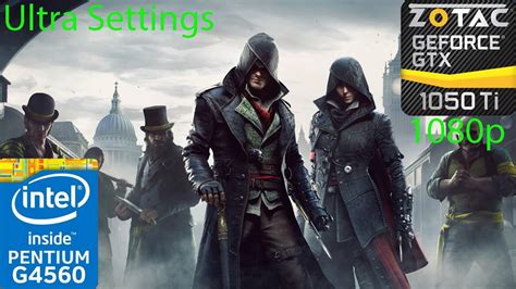 Assassin S Creed Syndicate GTX 1050 Ti G4560 1080p Ultra