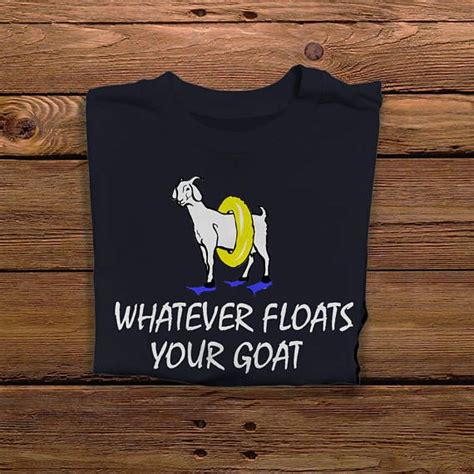 Funny Goat T Shirt For Men Whatever Floats Your Goat Shirt Goat Shirts Mens Tshirts Goat Tshirt