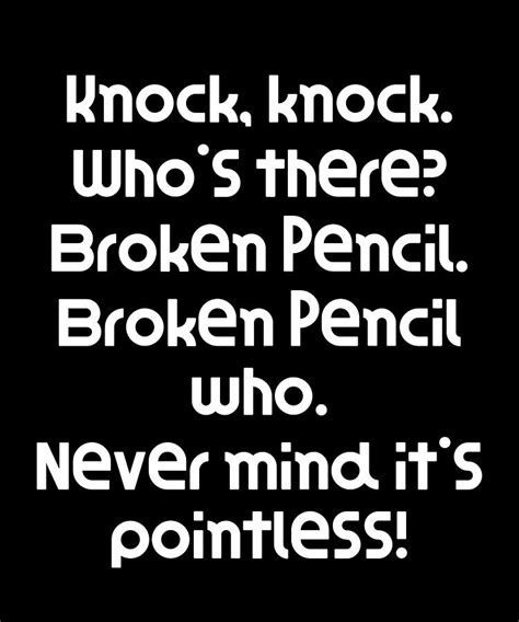 Funny Knock Knock Joke Knock Knock Whos There Broken Pencil Broken