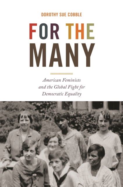 for the many american feminists and the global fight for democratic equality dorothy sue