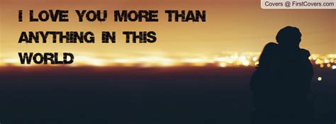 We did not find results for: I love you more than anything in this world Facebook Quote Cover #86866