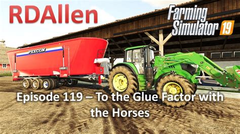 Farming Simulator 19 Ravenport E119 To The Glue Factory With The