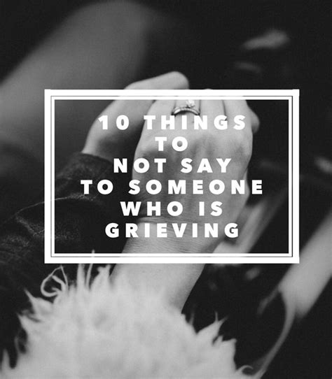 10 Things To Not Say To Someone Who Is Grieving Grieve Sayings