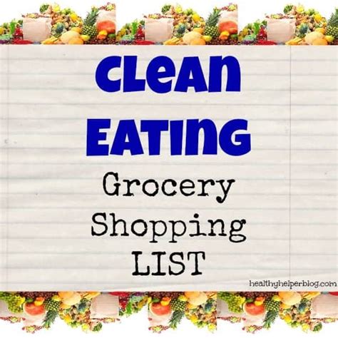 The Ultimate Clean Eating Grocery Shopping List • Healthy Helper