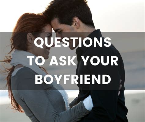 200 Questions To Ask Your Boyfriend Find Out About Him And Grow Closer