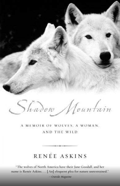 Shadow Mountain A Memoir Of Wolves A Woman And The Wild In
