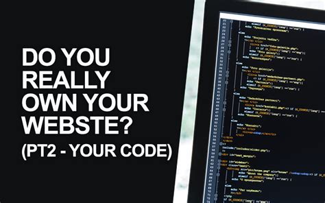 Do You Really Own Your Website Pt2 Your Code Leadgeneratorsdigital