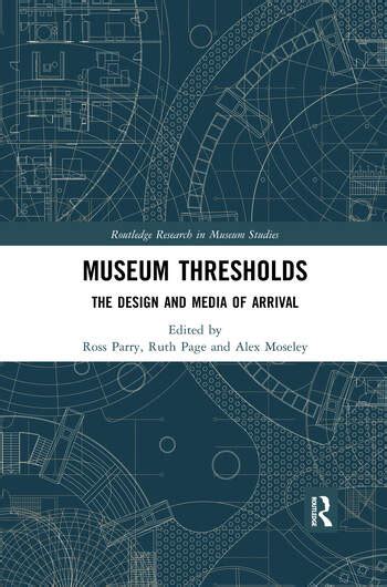 Archive Museum Thresholds The Design And Media Of Arrival Edited By