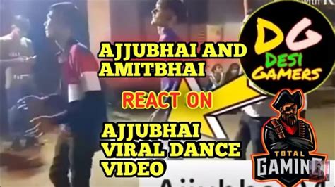 Ajjubhai React On His Dance Ajjubhai React On Fake Ajjubhai Dance Garena Free Fire Youtube