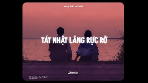 Tát Nhật Lãng Rực Rỡ Fanny Trần X Caotri Lofi Lyrics Thiên Hạ Khắp Bốn Phương Youtube