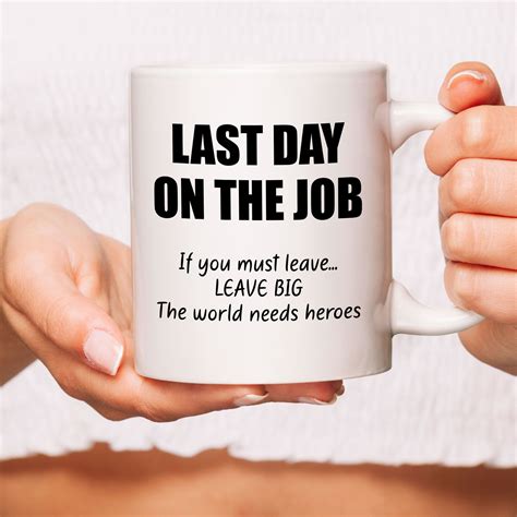 A Woman Holding A White Coffee Mug With The Words Last Day On The Job